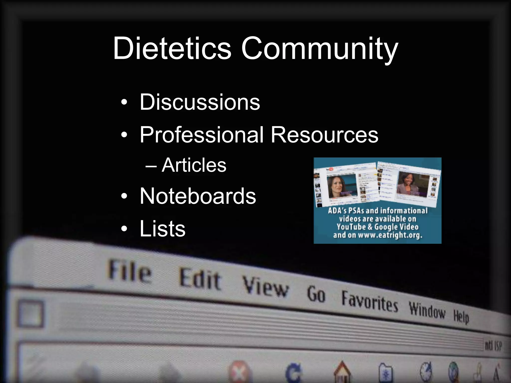 Dietetics Community
• Discussions
• Professional Resources
  – Articles
• Noteboards
• Lists
 