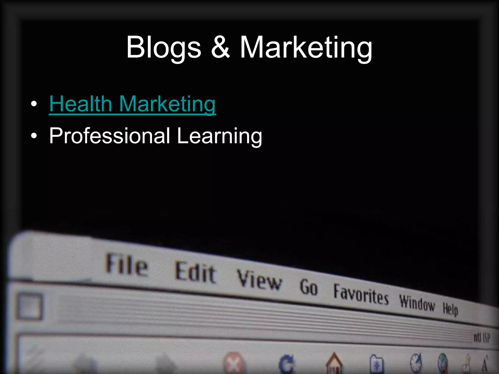 Blogs & Marketing
• Health Marketing
• Professional Learning
 