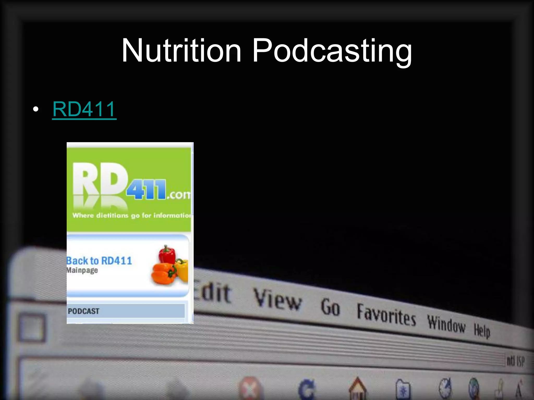 Nutrition Podcasting
• RD411




                           Rd411.mp3
 