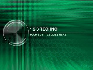 1 2 3 TECHNO
YOUR SUBTITLE GOES HERE
 