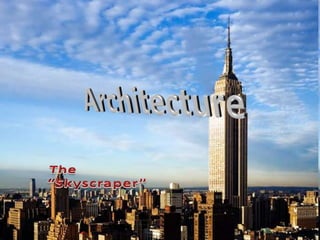 Architecture The “Skyscraper”