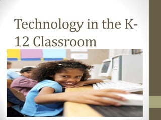 Technology in the K-12 Classroom 