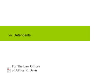 For The Law Offices
of Jeffrey R. Davis
vs. Defendants
 