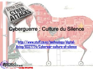 Cyberguerre : Culture du Silence

     http://www.stuff.co.nz/technology/digital-
   living/8327774/Cyberwar-culture-of-silence
 