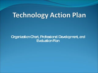 Organization Chart, Professional Development, and Evaluation Plan 