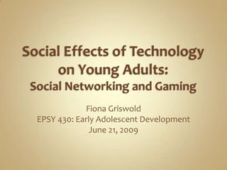 Fiona Griswold
EPSY 430: Early Adolescent Development
              June 21, 2009
 