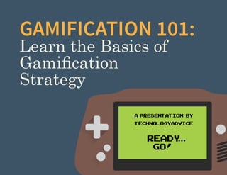 GAMIFICATION 101:
Learn the Basics of
Gamification
Strategy

A Presentation by
TechnologyAdvice

ready
go!
A Presentation by

 
