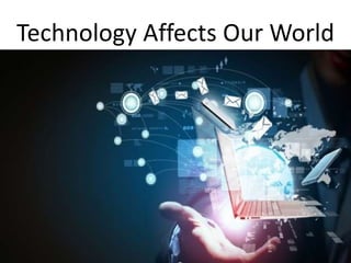 Technology Affects Our World
 