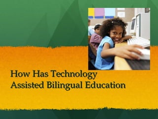 How Has Technology Assisted Bilingual Education 