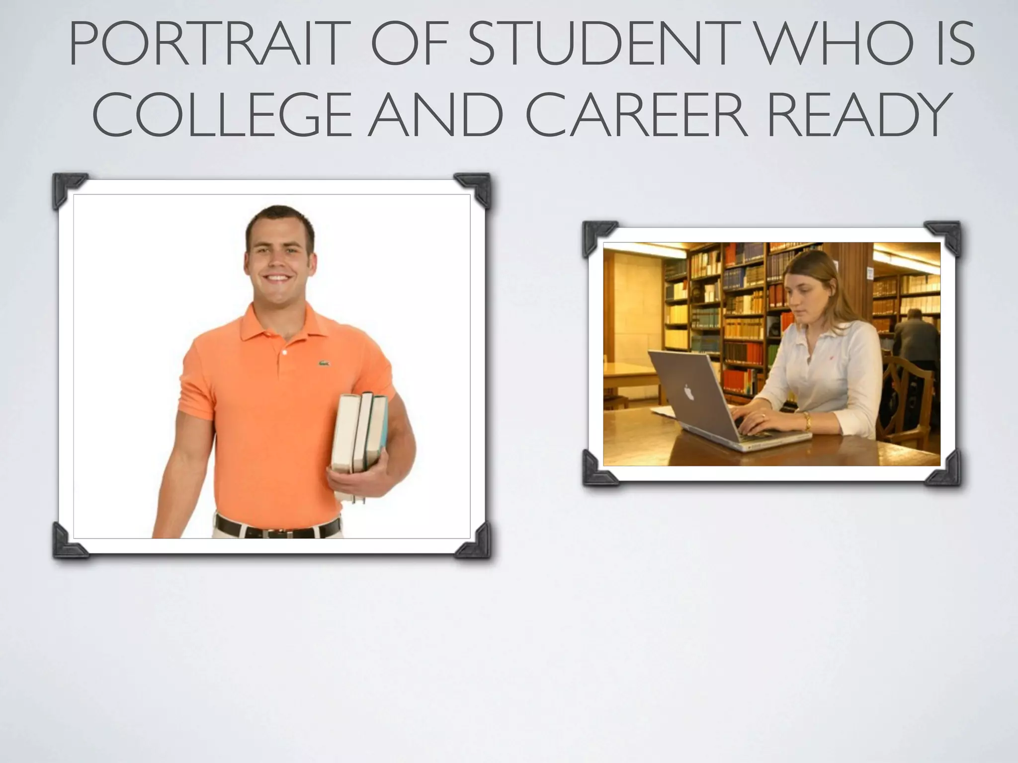 PORTRAIT OF STUDENT WHO IS
 COLLEGE AND CAREER READY
 