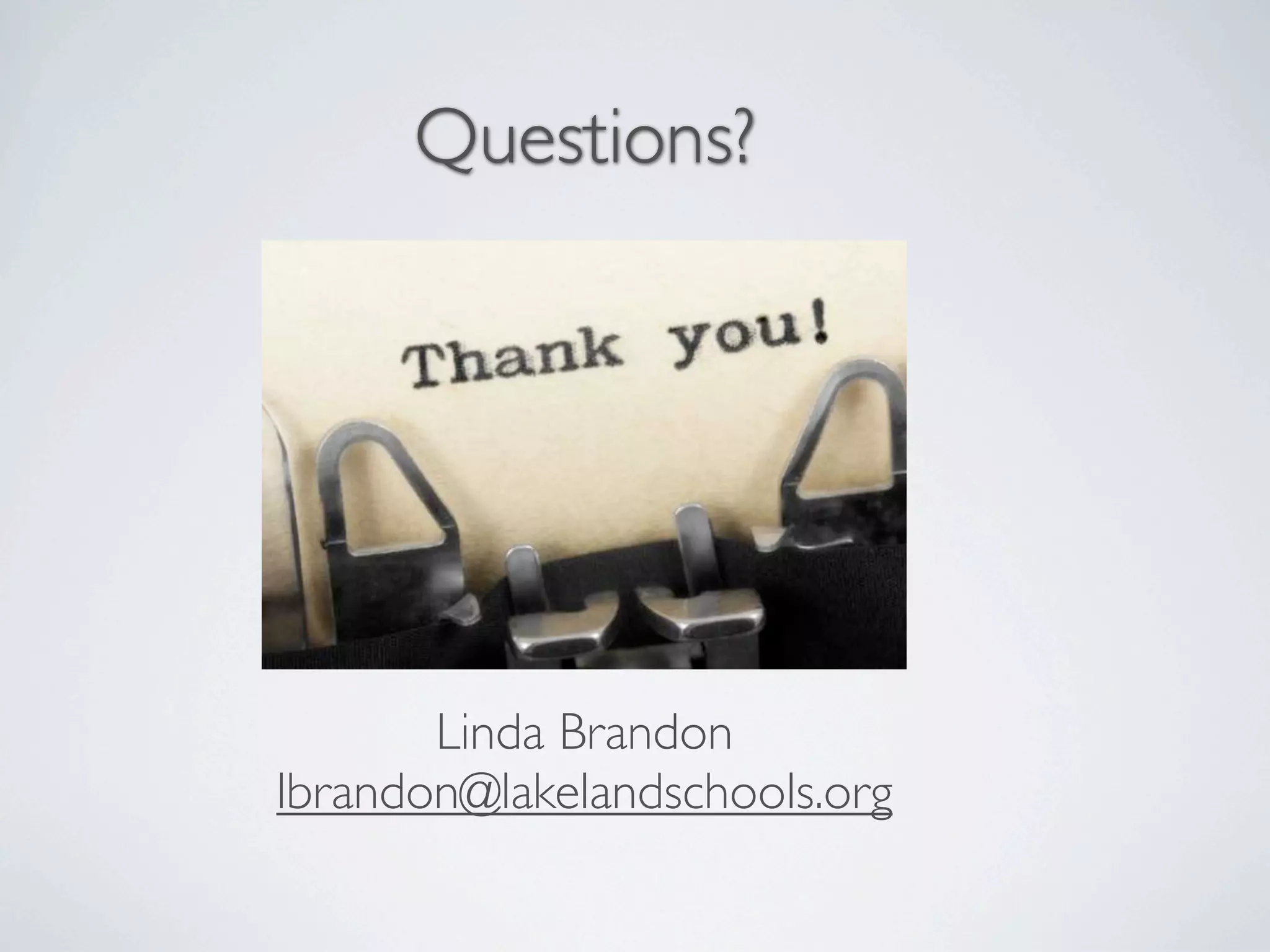 Questions?




       Linda Brandon
lbrandon@lakelandschools.org
 