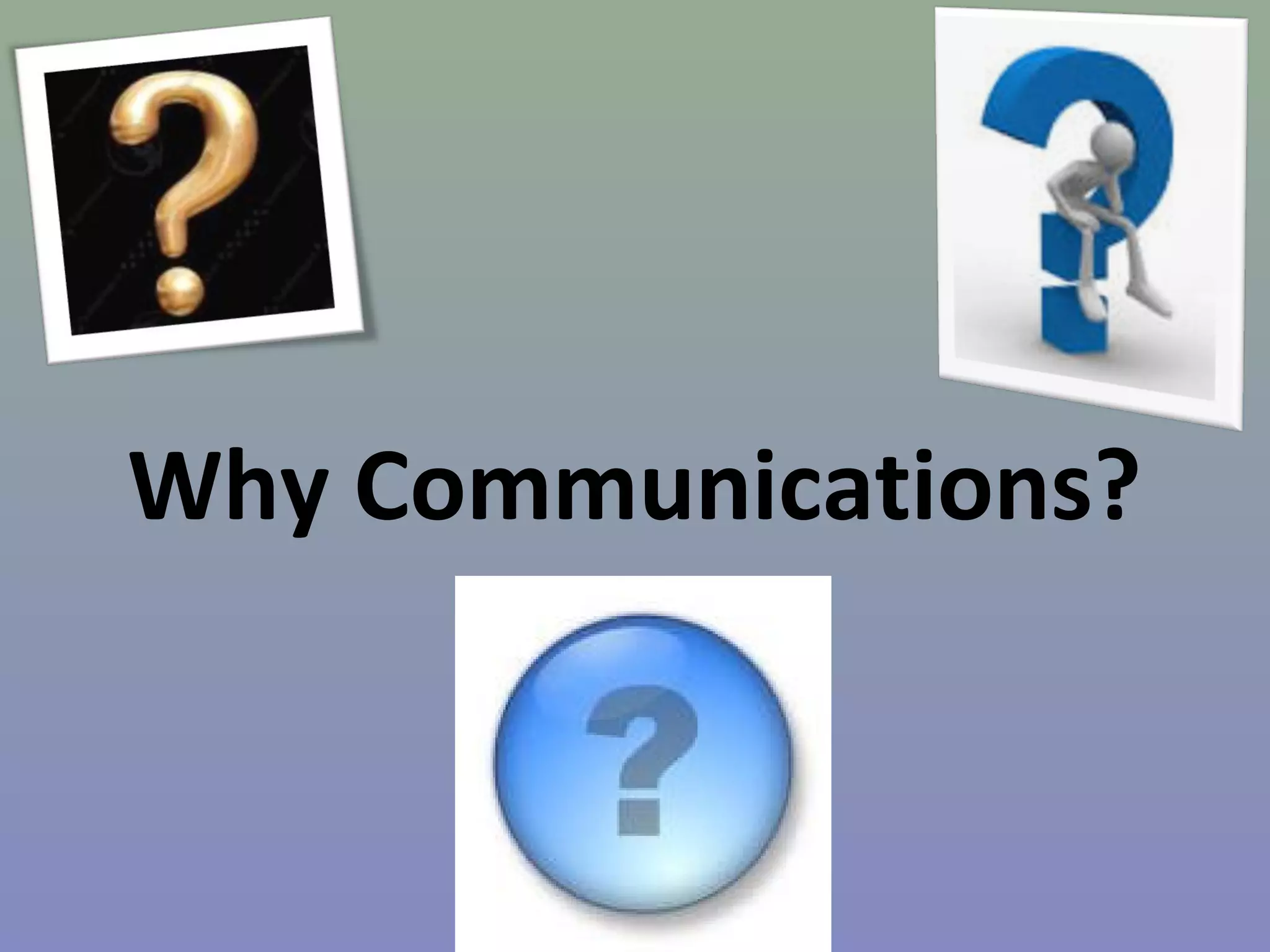 Why Communications? 
 