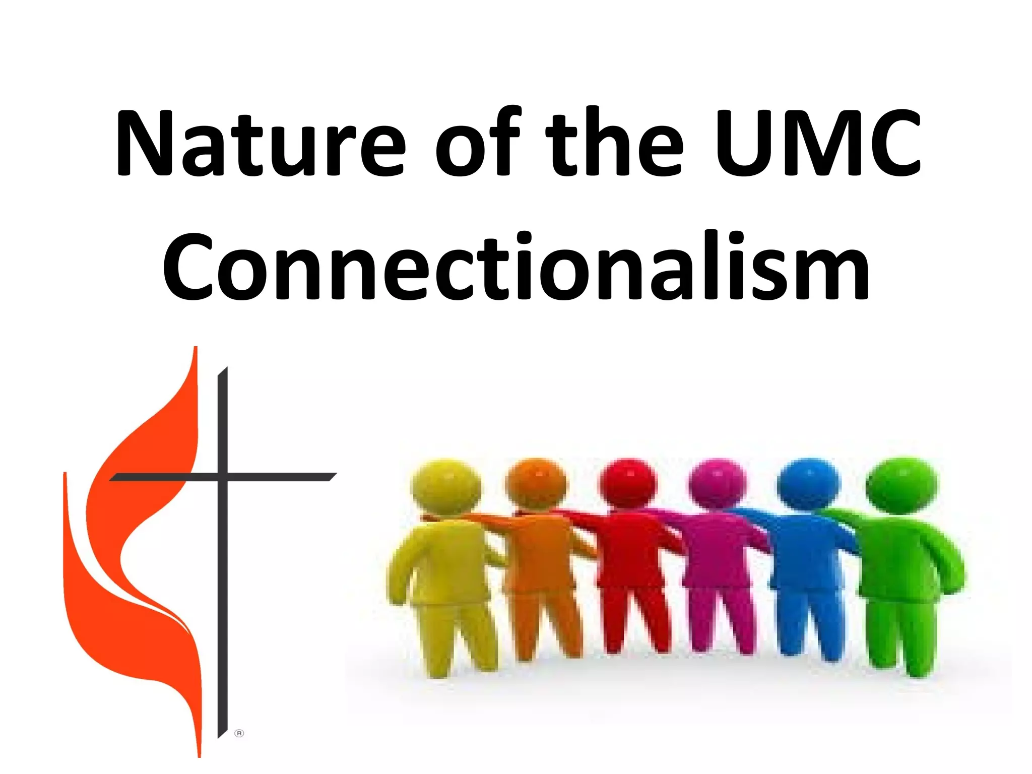 Nature of the UMC 
Connectionalism 
 