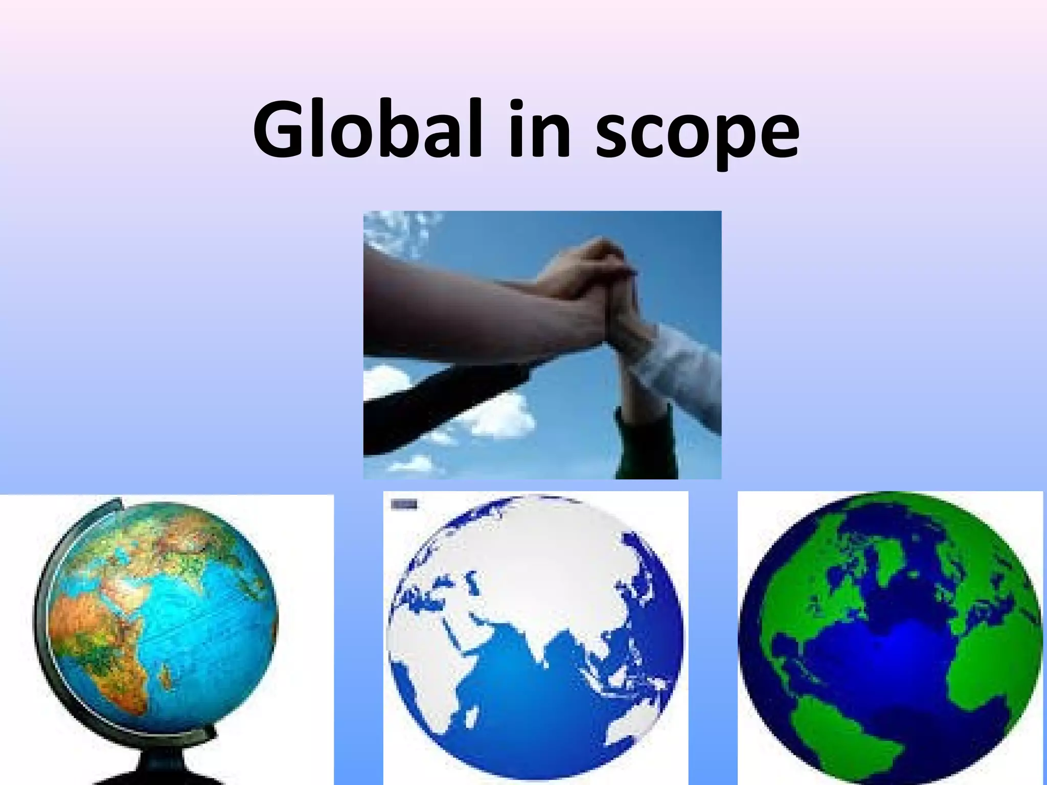 Global in scope 
 