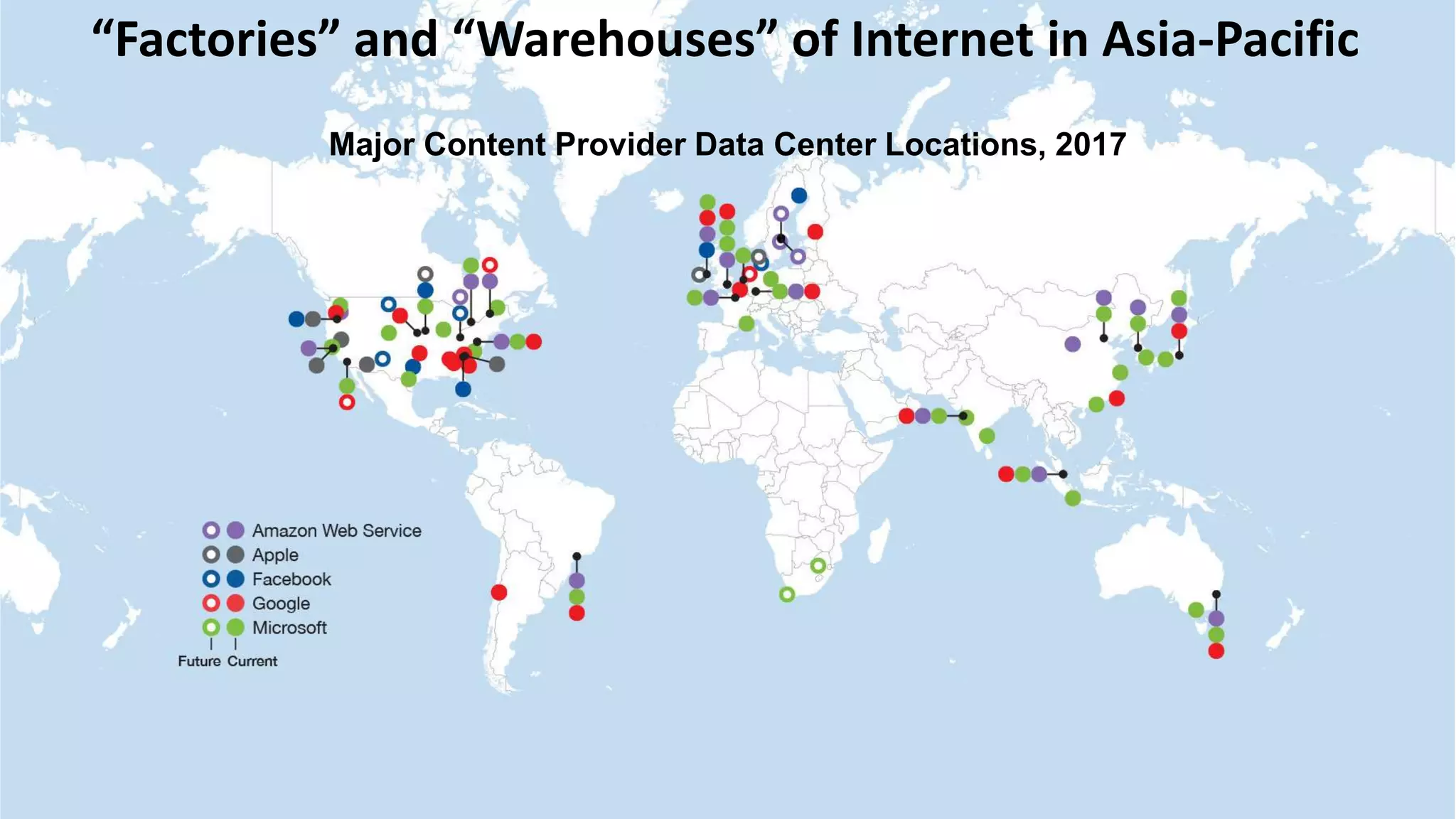 “Factories” and “Warehouses” of Internet in Asia-Pacific
Major Content Provider Data Center Locations, 2017
 