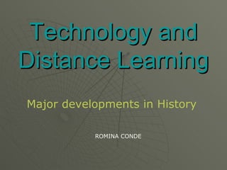 Technology and Distance Learning Major developments in History ROMINA CONDE 