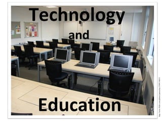 Technology   and Education http://www.flickr.com/photos/jamesclay/3509154015/ 