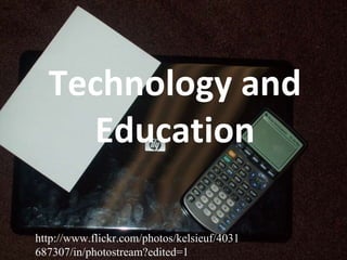 Technology and Education http://www.flickr.com/photos/kelsieuf/4031687307/in/photostream?edited=1 