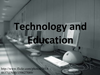 Technology and Education http://www.flickr.com/photos/36144637@N00/159627089/ 