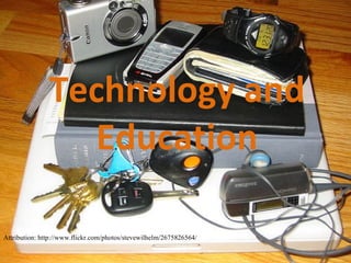 Technology and Education Attribution: http://www.flickr.com/photos/stevewilhelm/2675826564/ 