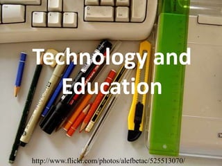 Technology and Education http://www.flickr.com/photos/alefbetac/525513070/ 