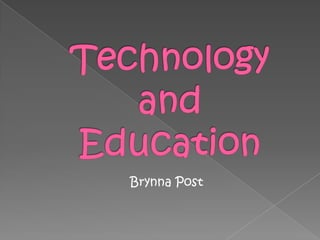 Technology and Education Brynna Post 
