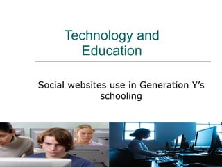 Technology and Education Social websites use in Generation Y’s schooling 