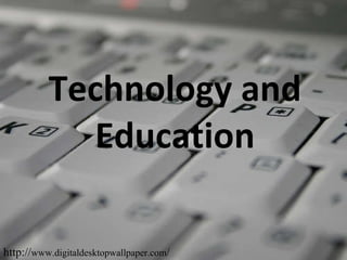 Technology and Education http:// www.digitaldesktopwallpaper.com / 