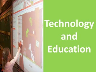 Technology
and
Education
 