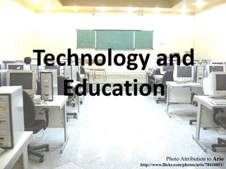 Technology and Education Photo Attribution to Ario http://www.flickr.com/photos/ario/78410851/ 
