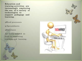  Are the technologies  changing  the  quality  of interpersonal  relations  in our  classroom? Technology  of one  kind or the  other has always  been  used  in  the educationalenvironment.Devices utilized in  the  teaching  and  learning  process :The printed pageChalk and  chalkboardOverhead projectorsFilmstrips35mm films