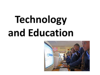Technology
and Education
 