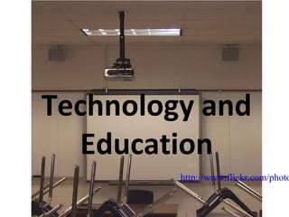 Technology and
  Education
         http://www.flickr.com/photo
 