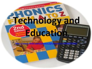 Technology and Education http://www.flickr.com/photos/ginabrown1/4430479450/ 