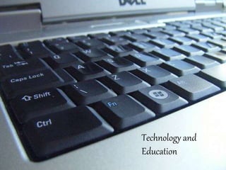 Technology and
Education
Technology and
Education
 