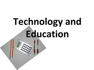 Technology and
Education
 