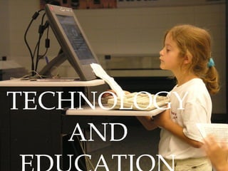 TECHNOLOGY AND EDUCATION 