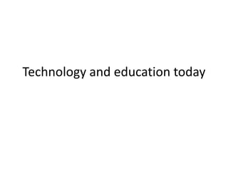 Technology and education today 