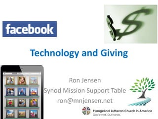 Technology and Giving

         Ron Jensen
  Synod Mission Support Table
      ron@mnjensen.net
 