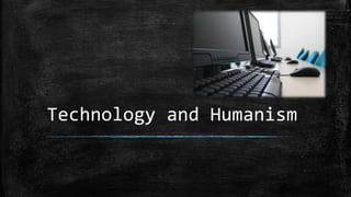 Technology and Humanism
 