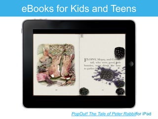 eBooks for Kids and Teens




          PopOut! The Tale of Peter Rabbitfor iPad
 
