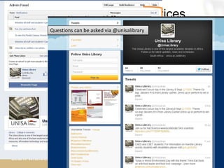Virtual Reference Services
Facebook & TwitterQuestions can be asked via @unisalibrary
 