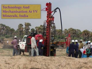 Technology And 
Mechanisation At VV 
Minerals, India 
 