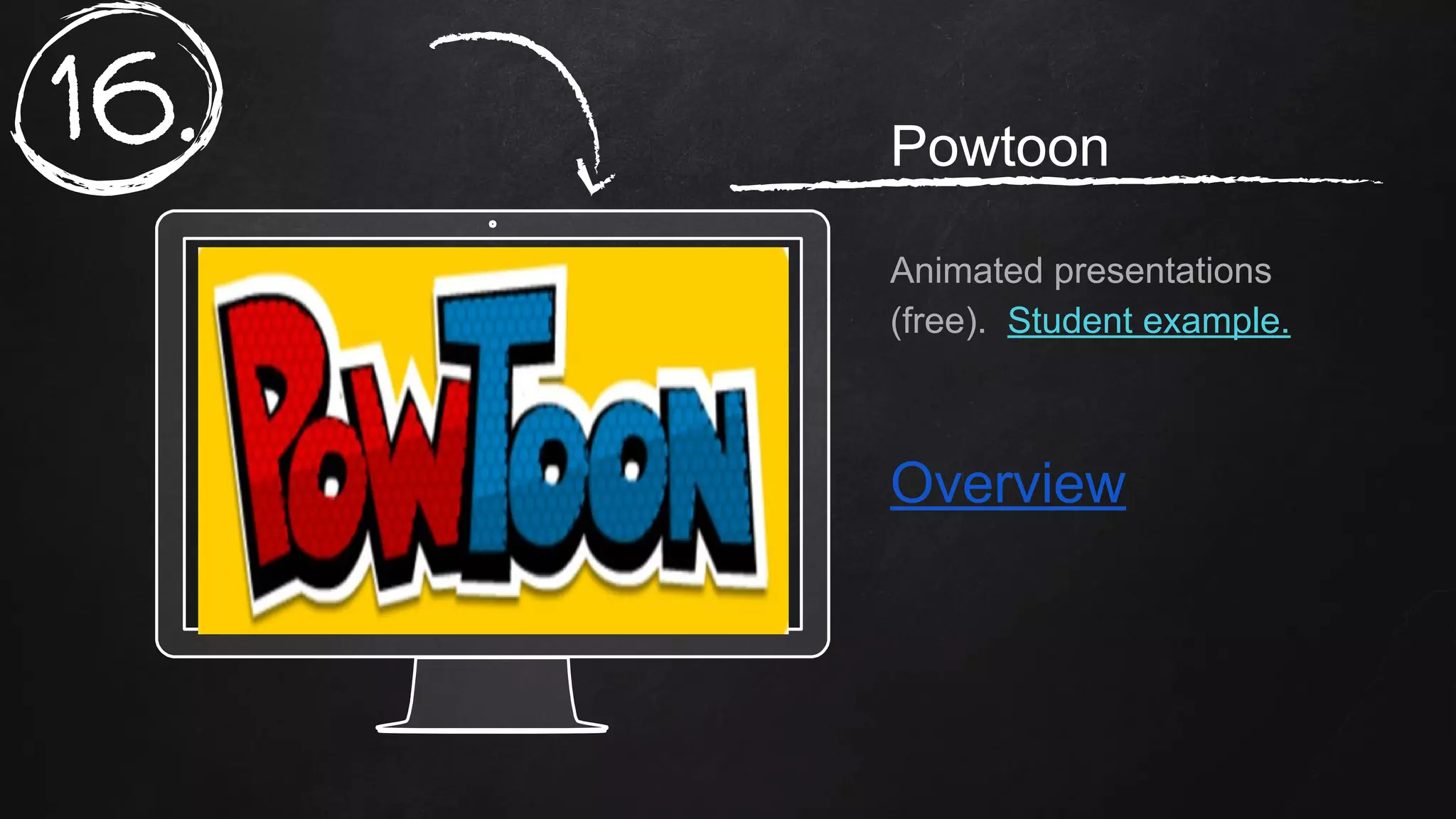 Place your screenshot here
Powtoon
Animated presentations
(free). Student example.
Overview
16.
 