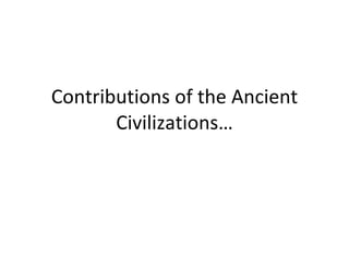 Contributions of the Ancient Civilizations… 