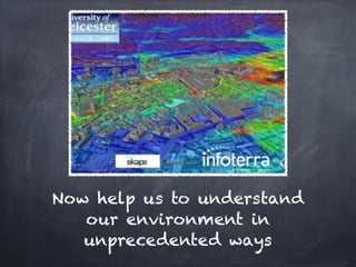 Now help us to understand
   our environment in
   unprecedented ways
 