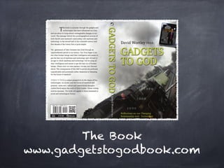 The Book
www.gadgetstogodbook.com
 