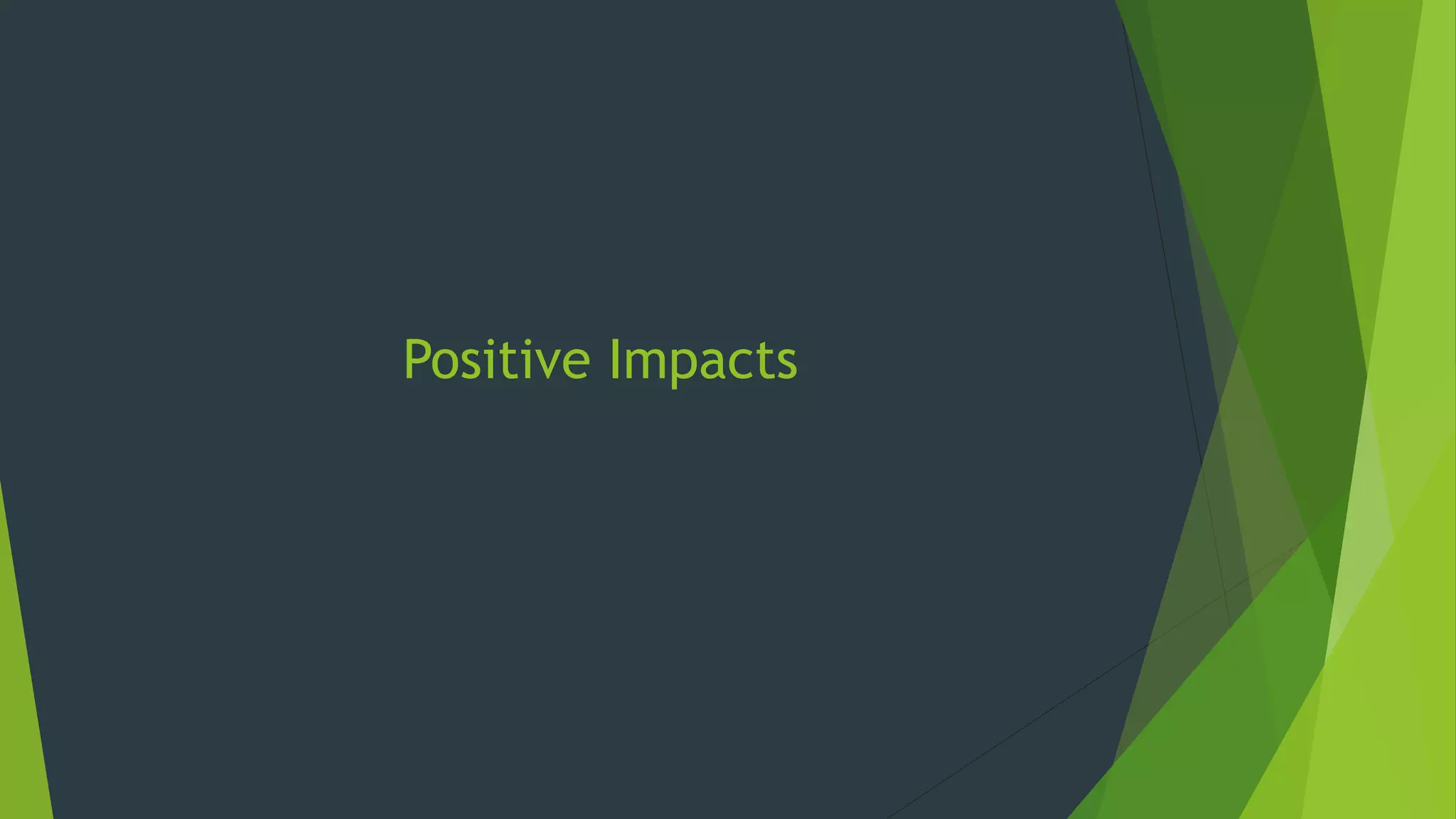 Positive Impacts
 