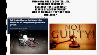 AUTONOMY AND ACCOUNTABILITY.
RESTORING FUNCTIONS,
DEPENDENT ON TECHNOLOGY
ISSUES OF ACCOUNTABILITY
WHO IS TO BLAME: THEY O...