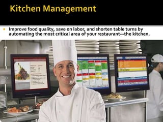  Improve food quality, save on labor, and shorten table turns by
automating the most critical area of your restaurant—the kitchen.
 
